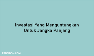 Investasi Yang Menguntungkan Untuk Jangka Panjang