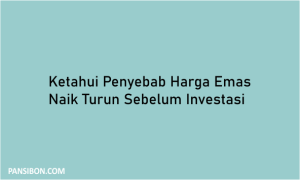 Ketahui Penyebab Harga Emas Naik Turun Sebelum Investasi