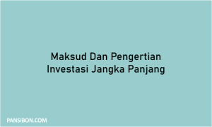 Maksud Dan Pengertian Investasi Jangka Panjang