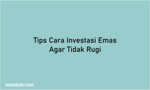 Tips Cara Investasi Emas Agar Tidak Rugi